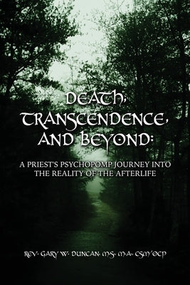 Death, Transcendence, and Beyond: A Priest's Psychopomp Journey into the Reality of the Afterlife Paperback Dorrance Publishing Co.