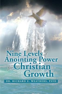 The Nine Levels of Anointing Power for Christian Growth by Weathers, Richard E.