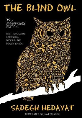 Blind Owl (Authorized by the Sadegh Hedayat Foundation - First Translation Into English Based on the Bombay Edition) by Hedayat, Sadegh