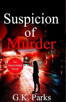 Suspicion of Murder by Parks, G. K.