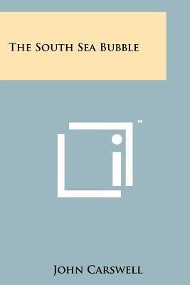 The South Sea Bubble Paperback Literary Licensing, LLC