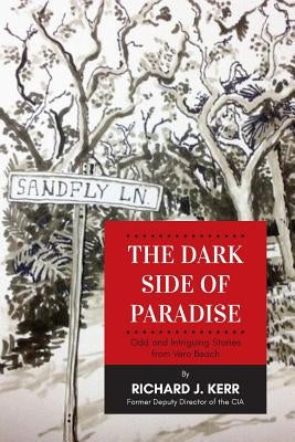 The Dark Side of Paradise: Odd and Intriguing Stories from Vero Beach by Kerr, Richard J.