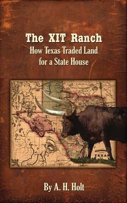 The XIT Ranch: How Texas Traded Land For a State House Paperback Old Atlanta Publishing LLC