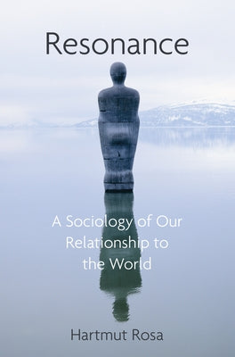 Resonance: A Sociology of Our Relationship to the World Polity Press