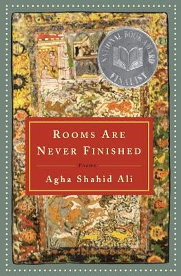Rooms Are Never Finished: Poems by Ali, Agha Shahid