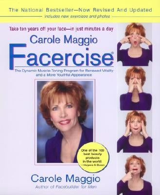 Carole Maggio Facercise (R): The Dynamic Muscle-Toning Program for Renewed Vitality and a More Youthful Appearance, Revised and Updated by Maggio, Carole