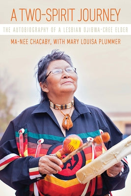 A Two-Spirit Journey: The Autobiography of a Lesbian Ojibwa-Cree Elder by Chacaby, Ma-Nee