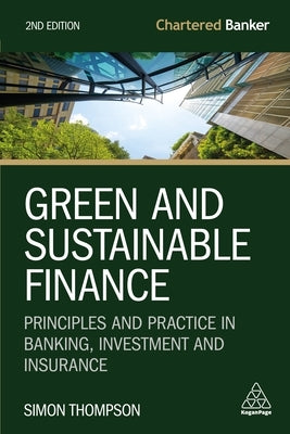 Green and Sustainable Finance: Principles and Practice in Banking, Investment and Insurance Paperback Kogan Page