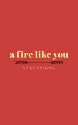 A Fire Like You by Chisala, Upile