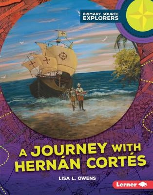 A Journey with Hernán Cortés by Owens, Lisa L.
