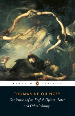 Confessions of an English Opium-Eater: And Other Writings by de Quincey, Thomas