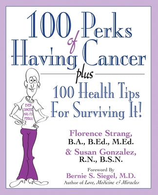 100 Perks of Having Cancer: Plus 100 Health Tips for Surviving It! by Strang, Florence
