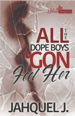 All The Dope Boys 'Gon Feel Her by Joseph Editorial Services