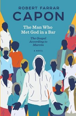 The Man Who Met God in a Bar: The Gospel According to Marvin by Capon, Robert Farrar