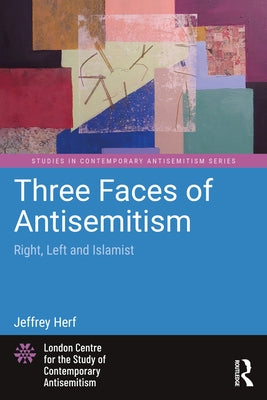 Three Faces of Antisemitism: Right, Left and Islamist by Herf, Jeffrey