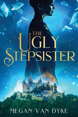 The Ugly Stepsister by Van Dyke, Megan