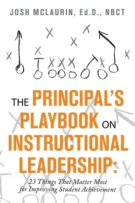 The Principal's Playbook on Instructional Leadership: 23 Things That Matter Most for Improving Student Achievement Paperback Archway Publishing