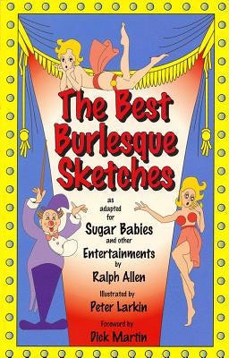 The Best Burlesque Sketches: As Adapted for Sugar Babies and Other Entertainments by Allen, Ralph