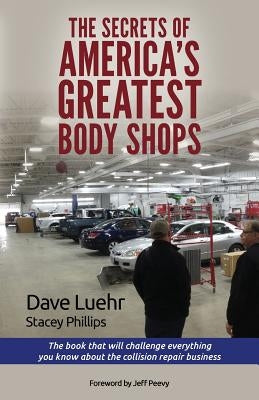 The Secrets of America's Greatest Body Shops: The book that will challenge everything you know about the collision repair business Paperback Radiant Writing & Communications