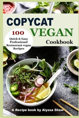 Copycat Vegan Cookbook: 100 Quick and Easy Professional Restaurant Vegan Recipes Paperback Independently Published