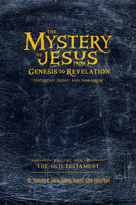 The Mystery of Jesus: From Genesis to Revelation-Yesterday, Today, and Tomorrow: Volume 1: The Old Testament Paperback Defender Publishing LLC