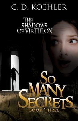 So Many Secrets: The Shadows of Virtulon Book Three Paperback Xulon Press