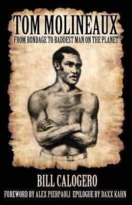 Tom Molineaux: From bondage to baddest man on the planet by Calogero, Bill