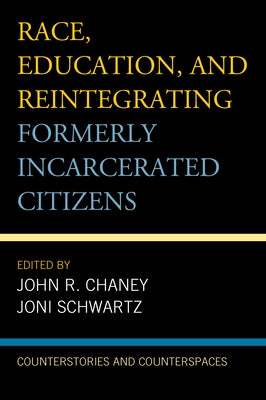Race, Education, and Reintegrating Formerly Incarcerated Citizens: Counterstories and Counterspaces Paperback Lexington Books