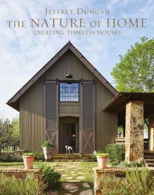 The Nature of Home: Creating Timeless Houses by Dungan, Jeff