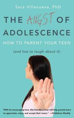 Angst of Adolescence: How to Parent Your Teen and Live to Laugh about It by Villanueva, Sara