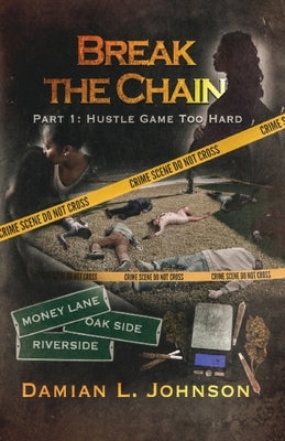 Break the Chain: Part 1: Hustle Game Too Hard by Johnson, Damian L.