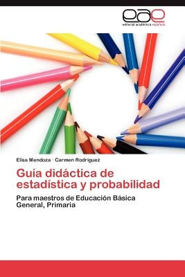 Guia Didactica de Estadistica y Probabilidad by Mendoza, Elisa