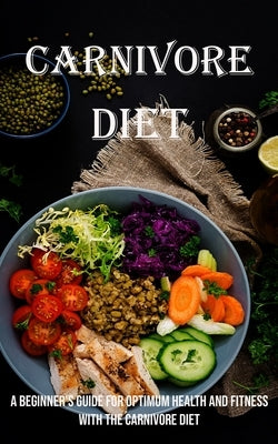 Carnivore Diet: A Beginner's Guide for Optimum Health and Fitness With the Carnivore Diet by Davidson, Gene