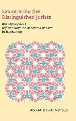 Exonerating the Distinguished Jurists: Ibn Taymiyya's Raf' Al-Mal&#257;m 'an Al-A'Imma Al-A'L&#257;m in Translation by Abdul-Hakim Al-Matroudi