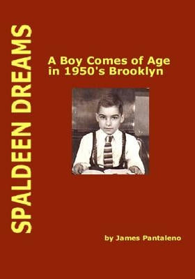 Spaldeen Dreams: A Boy Comes of Age in 1950's Brooklyn by Pantaleno, James