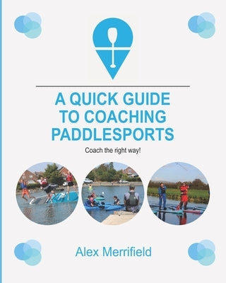 A Quick Guide to Coaching Paddlesports Paperback Independently Published