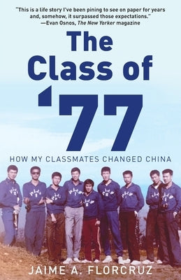 The Class of '77: How My Classmates Changed China by Florcruz, Jaime