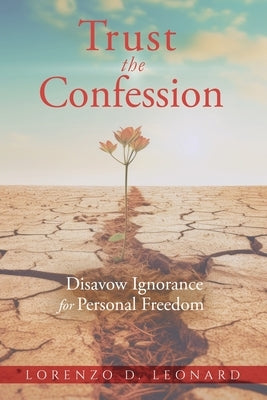 Trust the Confession: Disavow Ignorance for Personal Freedom Paperback Elevate Press