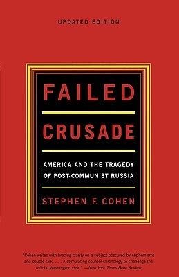 Failed Crusade: America and the Tragedy of Post-Communist Russia Paperback W. W. Norton & Company