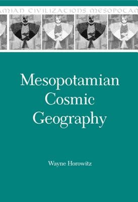 Mesopotamian Cosmic Geography by Horowitz, Wayne