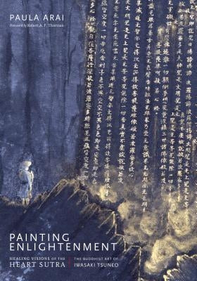 Painting Enlightenment: Healing Visions of the Heart Sutra by Arai, Paula