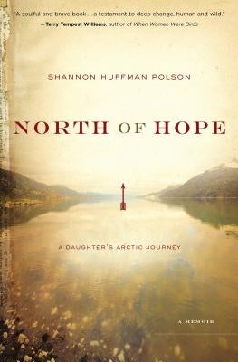 North of Hope: A Daughter's Arctic Journey by Polson, Shannon