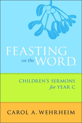Feasting on the Word Children's Sermons for Year C Paperback Westminster John Knox Press