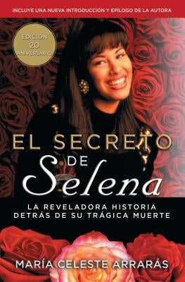 El Secreto de Selena (Selena's Secret): La Reveladora Historia Detrás Su Trágica Muerte by Arrarás, María Celeste