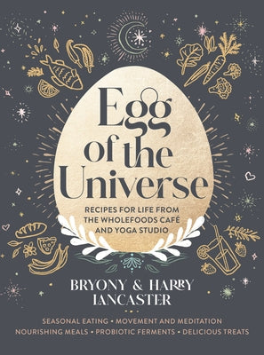 Egg of the Universe: Recipes for Life from the Wholefoods Cafe and Yoga Studio by Lancaster, Bryony