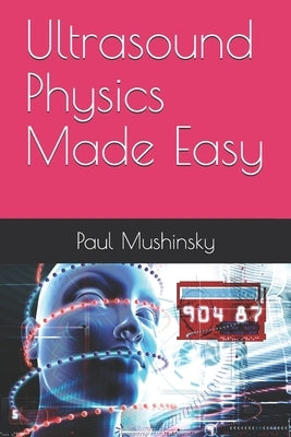 Ultrasound Physics Made Easy Paperback Independently Published