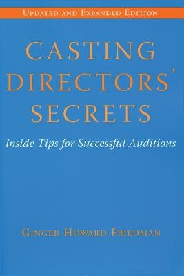 Casting Directors' Secrets: Inside Tips for Successful Auditions by Friedman, Ginger Howard