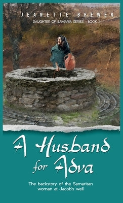 A Husband for Adva: The backstory of the Samaritan woman at Jacob's well by Brewer, Jeanette