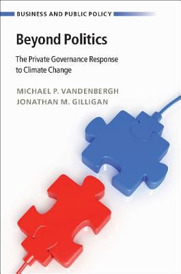 Beyond Politics: The Private Governance Response to Climate Change by Vandenbergh, Michael P.