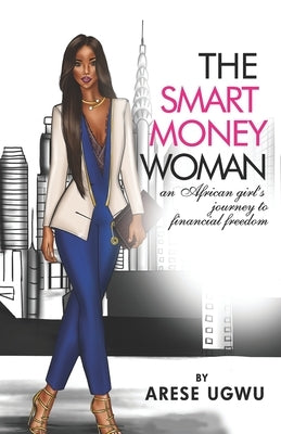 The Smart Money Woman: An African girl's journey to financial freedom Paperback Independently Published